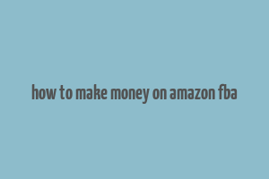 how to make money on amazon fba