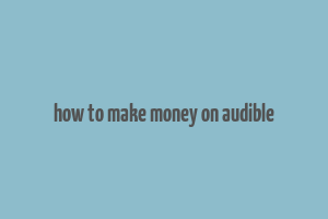 how to make money on audible