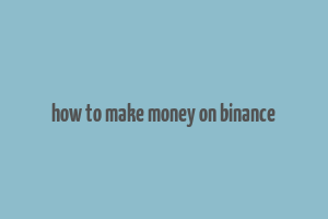 how to make money on binance