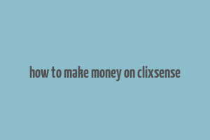 how to make money on clixsense