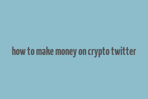 how to make money on crypto twitter