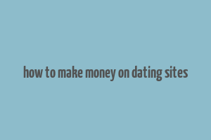 how to make money on dating sites