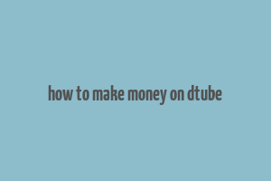 how to make money on dtube