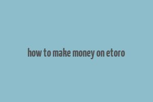 how to make money on etoro