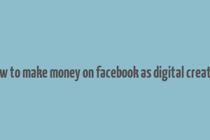 how to make money on facebook as digital creator