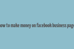 how to make money on facebook business page