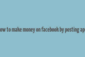 how to make money on facebook by posting app