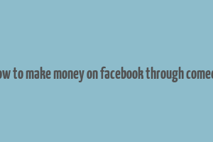 how to make money on facebook through comedy