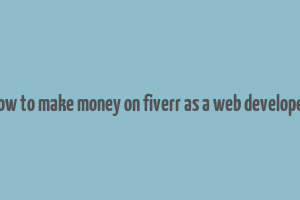 how to make money on fiverr as a web developer