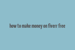 how to make money on fiverr free