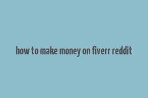 how to make money on fiverr reddit