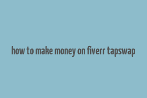 how to make money on fiverr tapswap