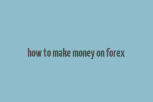 how to make money on forex