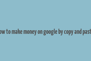 how to make money on google by copy and paste