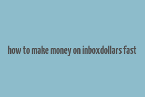 how to make money on inboxdollars fast