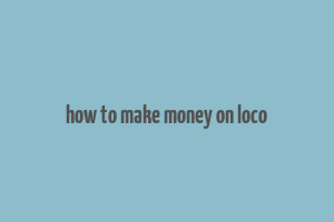 how to make money on loco