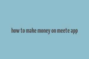 how to make money on meete app