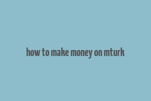 how to make money on mturk