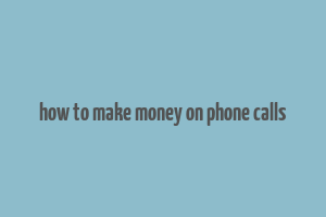 how to make money on phone calls