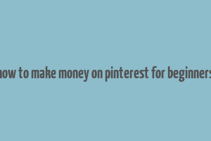 how to make money on pinterest for beginners