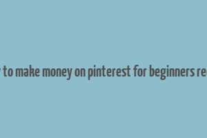 how to make money on pinterest for beginners reddit