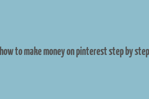 how to make money on pinterest step by step