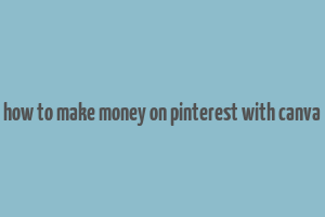 how to make money on pinterest with canva