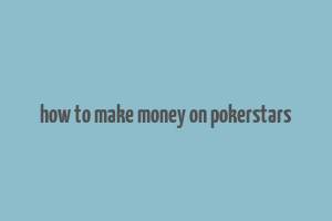 how to make money on pokerstars