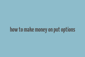 how to make money on put options