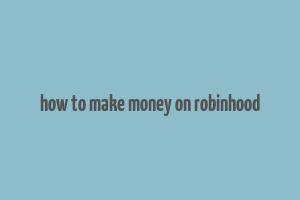 how to make money on robinhood