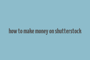 how to make money on shutterstock