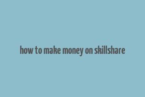 how to make money on skillshare