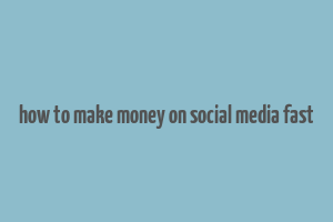 how to make money on social media fast