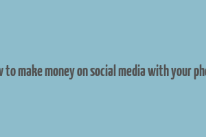 how to make money on social media with your phone