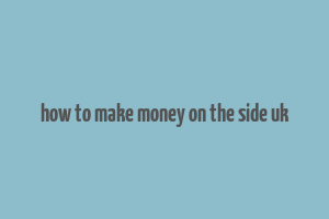 how to make money on the side uk