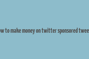 how to make money on twitter sponsored tweets