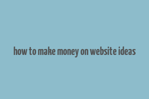 how to make money on website ideas