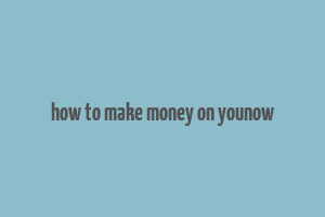 how to make money on younow