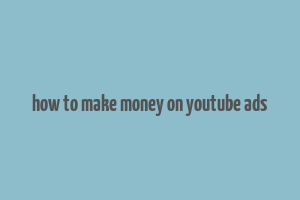 how to make money on youtube ads