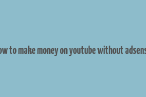 how to make money on youtube without adsense