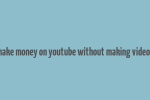 how to make money on youtube without making videos in india