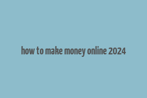 how to make money online 2024