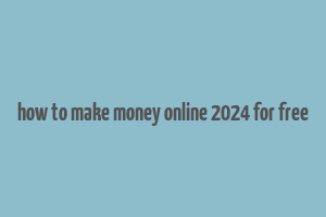 how to make money online 2024 for free