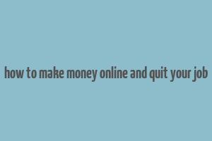 how to make money online and quit your job