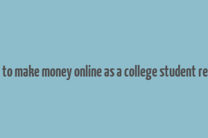 how to make money online as a college student reddit