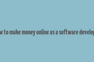 how to make money online as a software developer