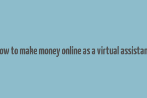 how to make money online as a virtual assistant