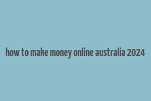 how to make money online australia 2024