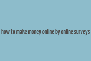 how to make money online by online surveys