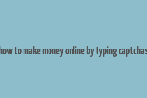 how to make money online by typing captchas